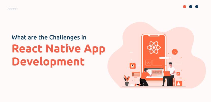 What are the Challenges in React Native App Development: Key Hurdles