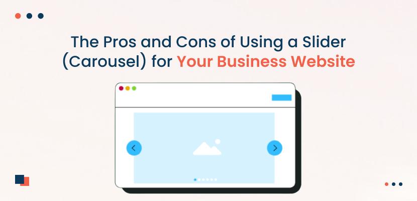 The Pros and Cons of Using a Slider (Carousel) for Your Business Website