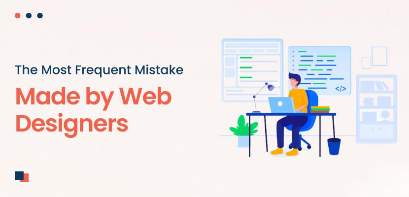 The Most Frequent Mistake Made by Web Designers
