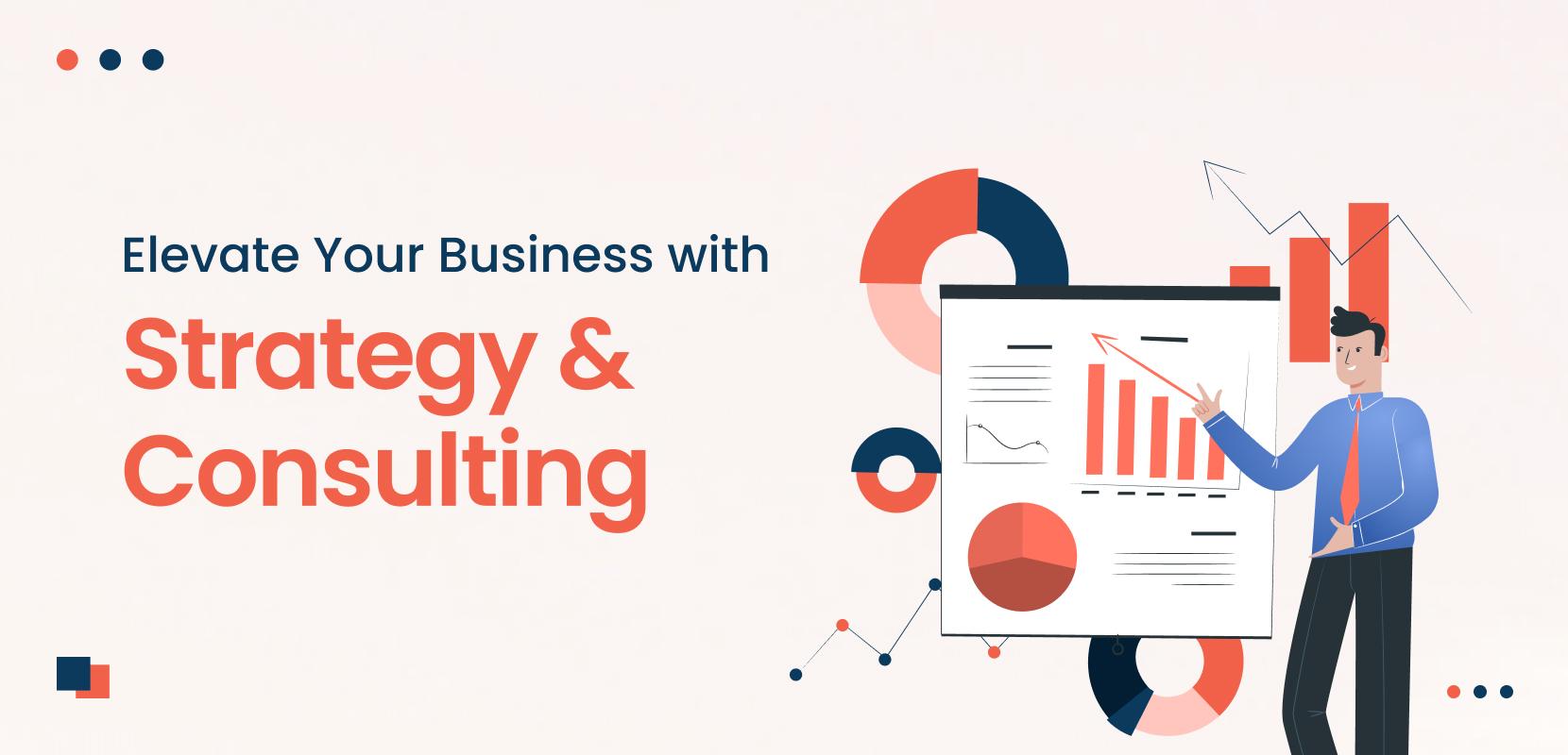 Elevate Your Business with Strategy & Consulting